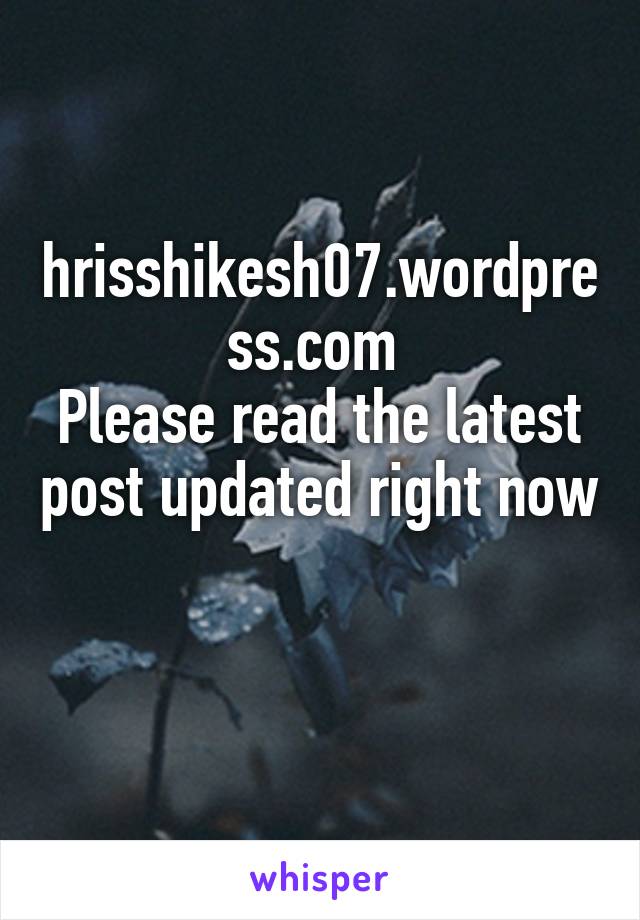 hrisshikesh07.wordpress.com 
Please read the latest post updated right now 
