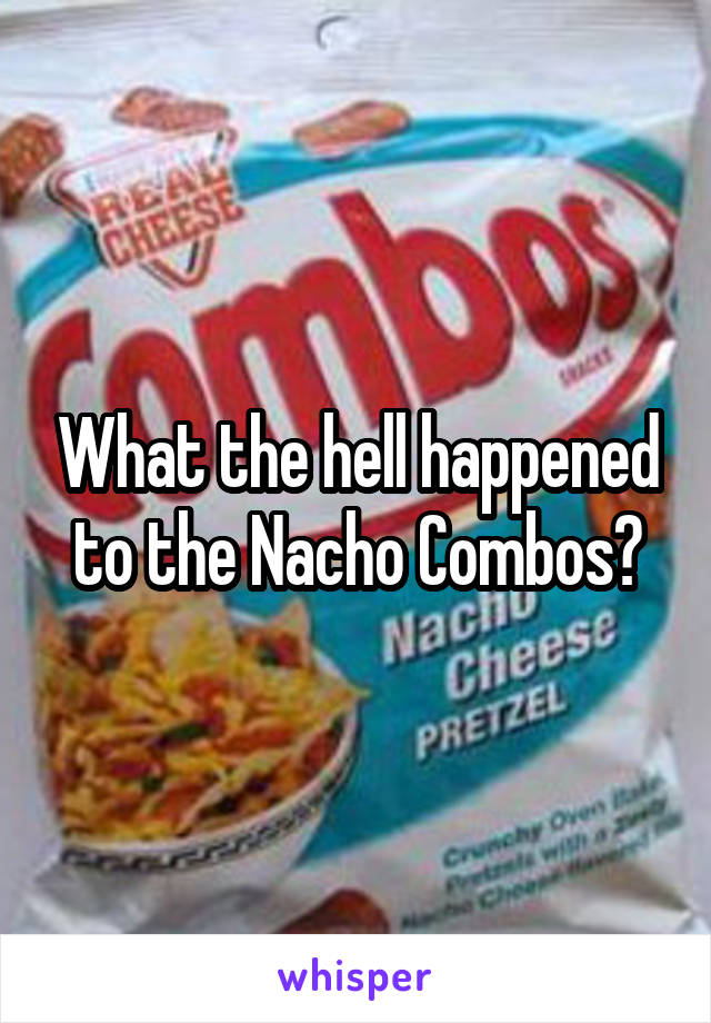 What the hell happened to the Nacho Combos?