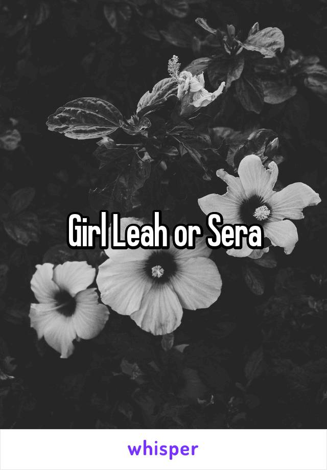 Girl Leah or Sera