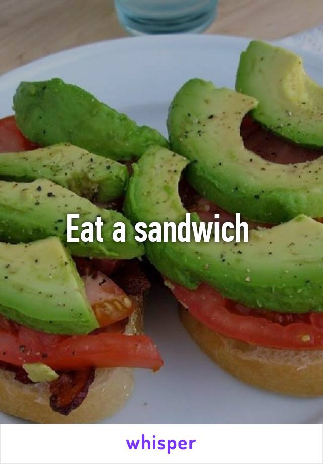 Eat a sandwich 