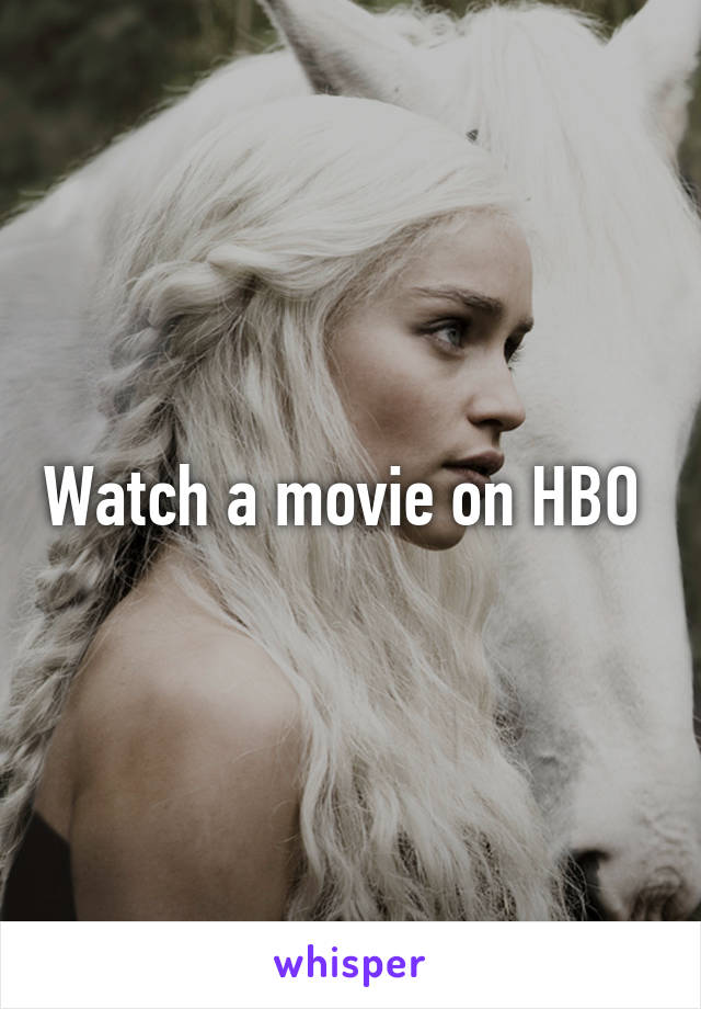 Watch a movie on HBO 