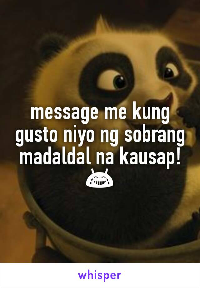 message me kung gusto niyo ng sobrang madaldal na kausap! 😂