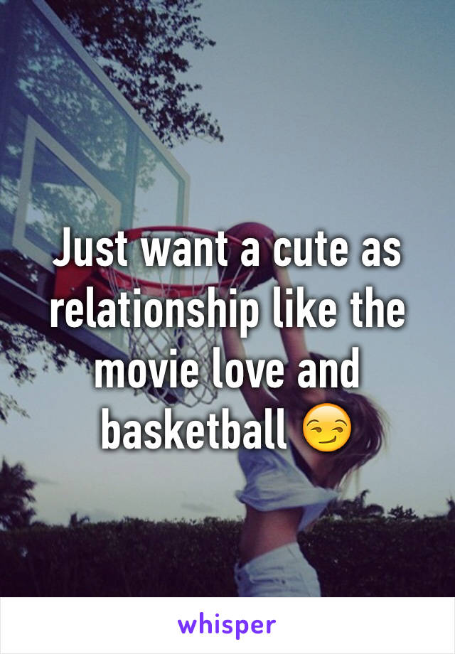 Just want a cute as relationship like the movie love and basketball 😏
