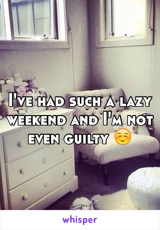 I've had such a lazy weekend and I'm not even guilty ☺️