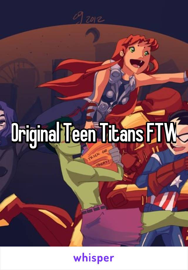 Original Teen Titans FTW