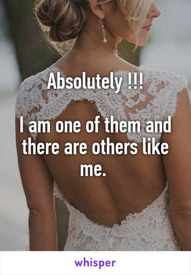 Absolutely !!!

I am one of them and there are others like me. 
