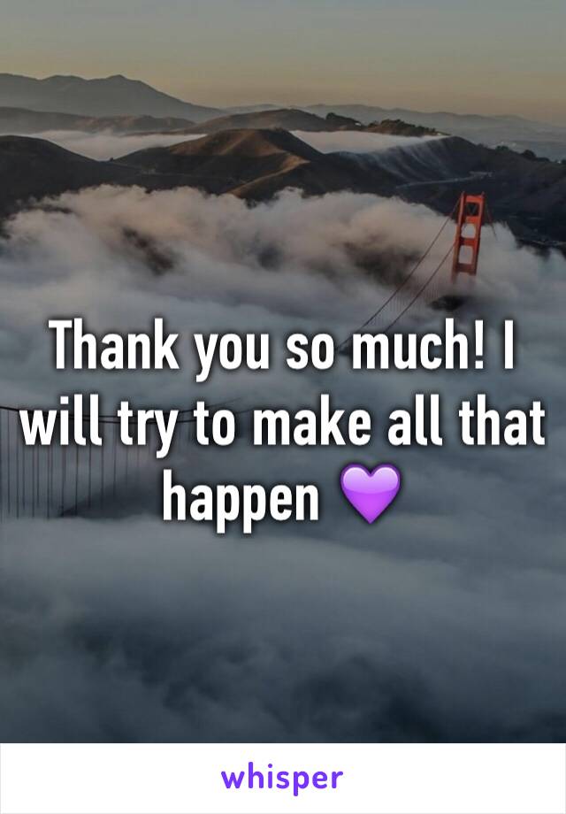 Thank you so much! I will try to make all that happen 💜