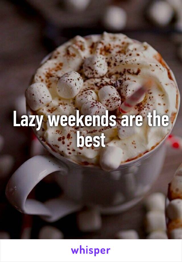Lazy weekends are the best