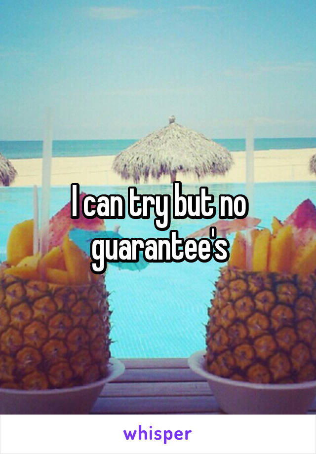 I can try but no guarantee's