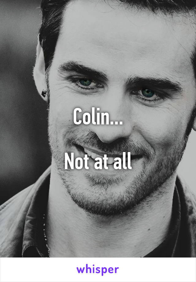 Colin...

Not at all