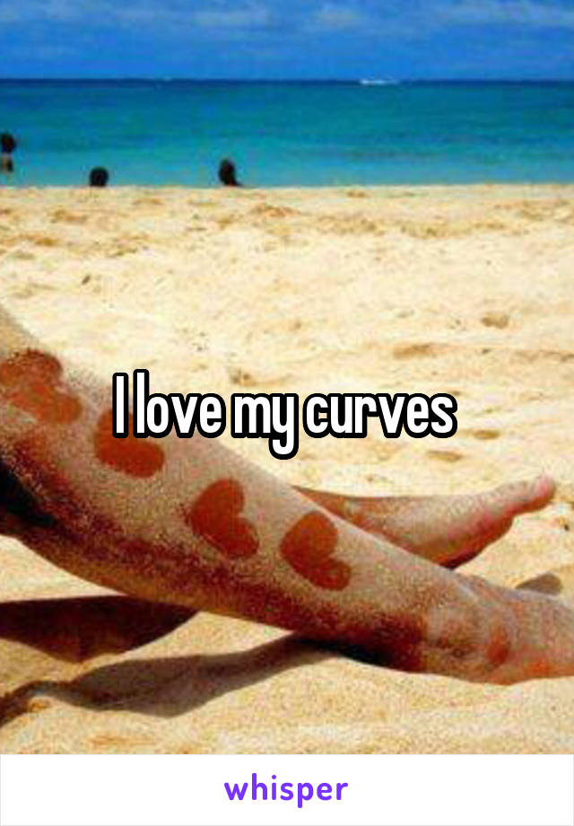 I love my curves 