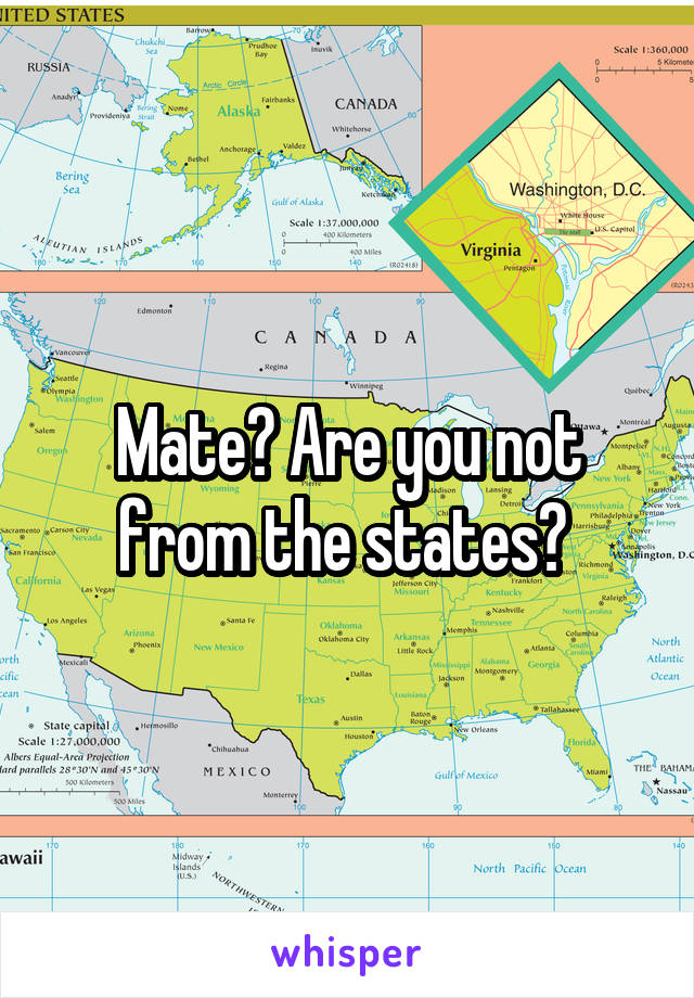 Mate? Are you not from the states? 