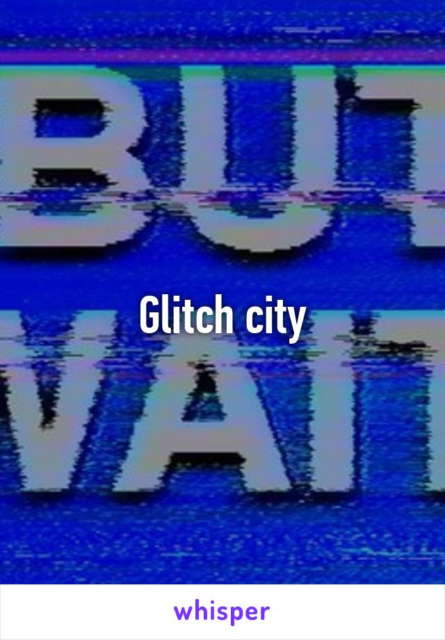 Glitch city