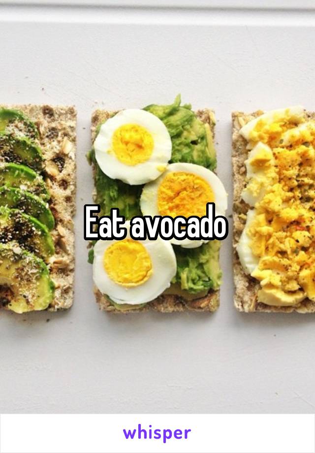 Eat avocado 