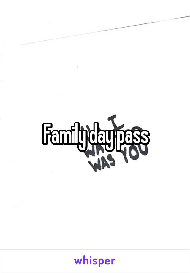 Family day pass