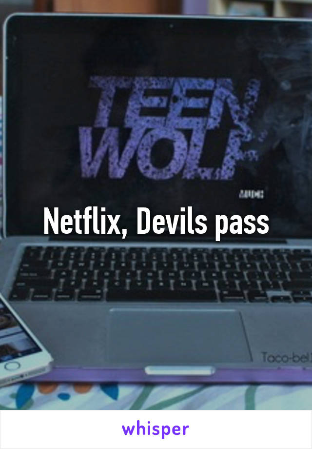 Netflix, Devils pass