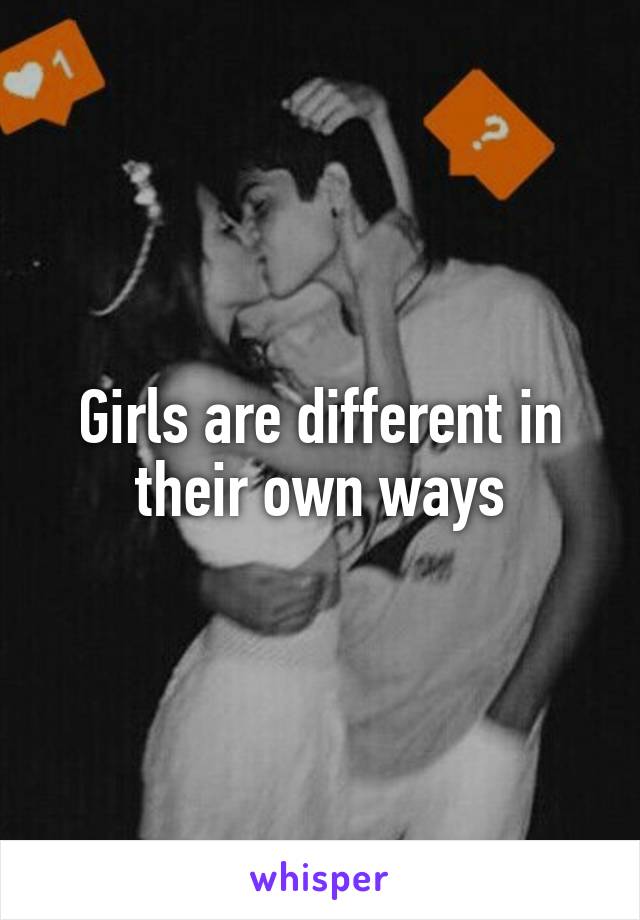 Girls are different in their own ways