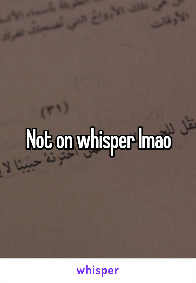 Not on whisper lmao