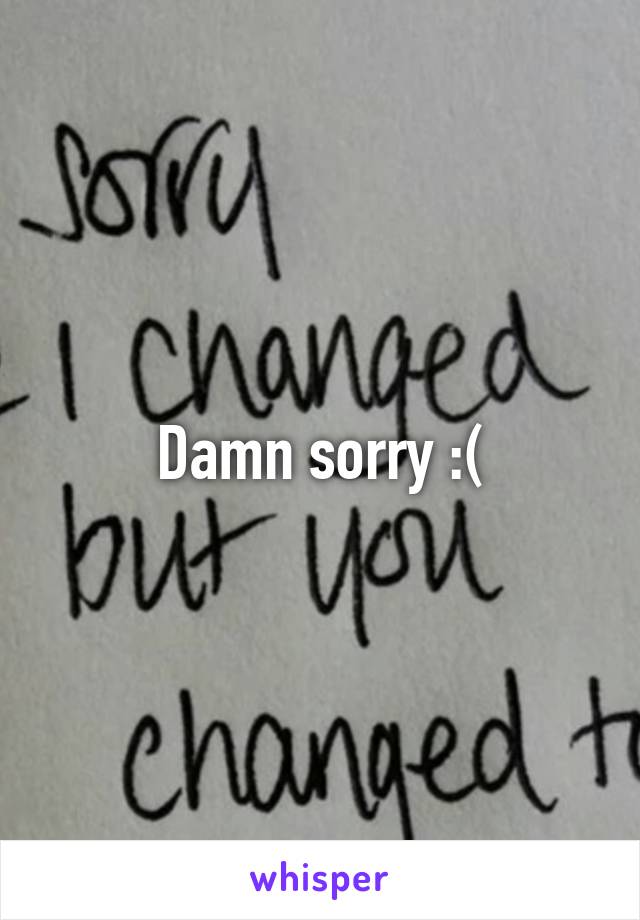Damn sorry :(