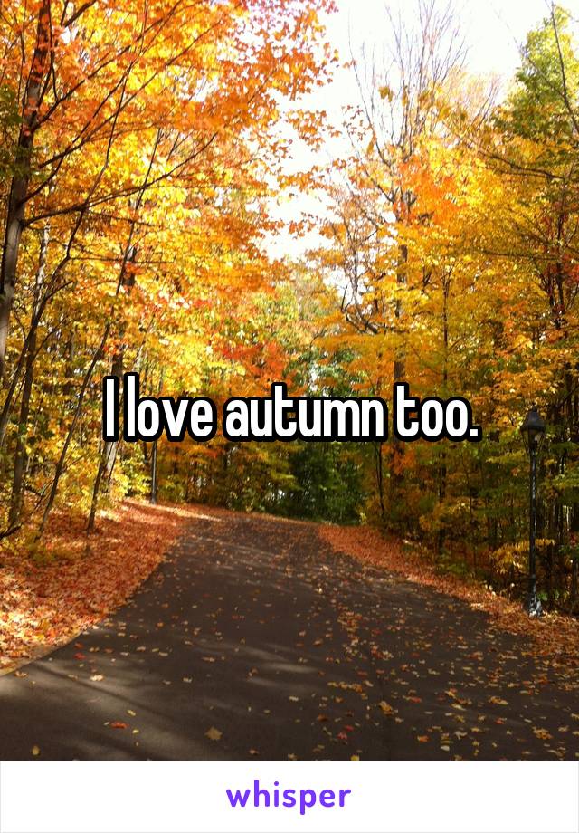 I love autumn too.