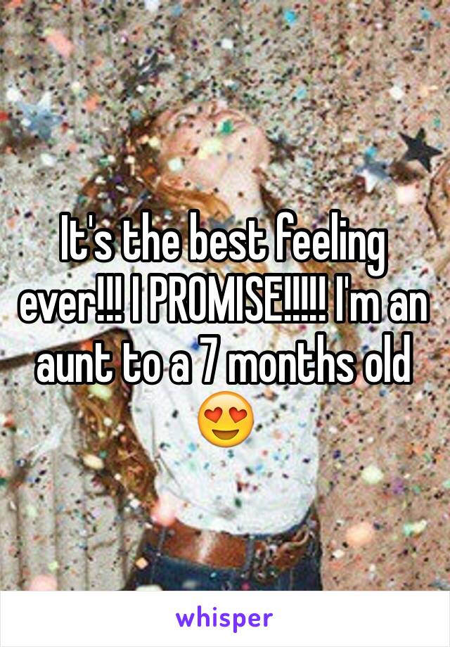 It's the best feeling ever!!! I PROMISE!!!!! I'm an aunt to a 7 months old 😍