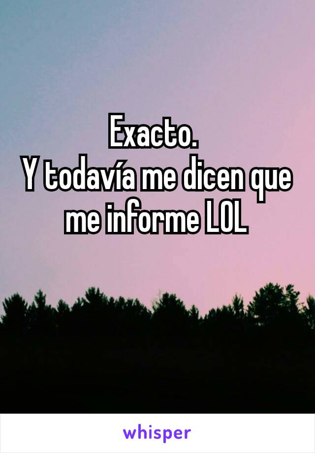 Exacto. 
Y todavía me dicen que me informe LOL