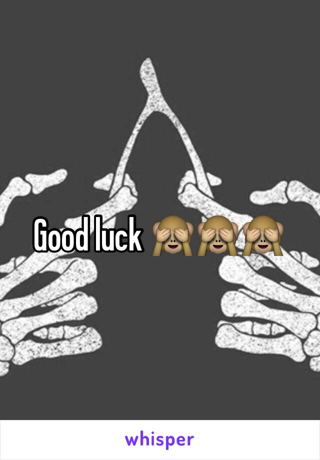 Good luck 🙈🙈🙈