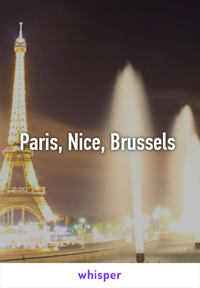 Paris, Nice, Brussels 