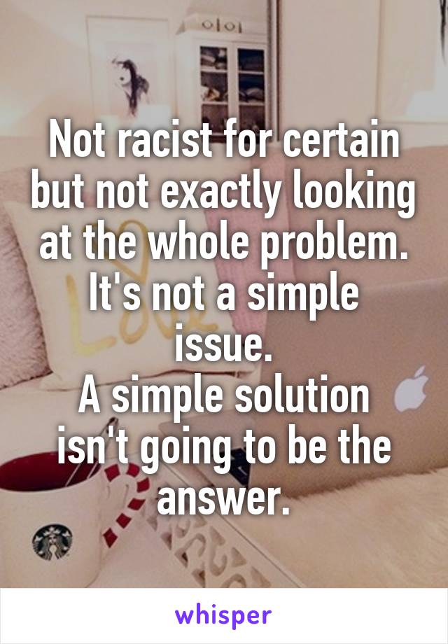 Not racist for certain but not exactly looking at the whole problem.
It's not a simple issue.
A simple solution isn't going to be the answer.