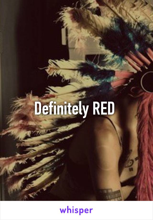 Definitely RED 