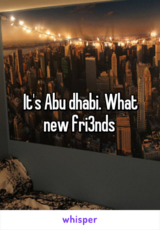 It's Abu dhabi. What new fri3nds 