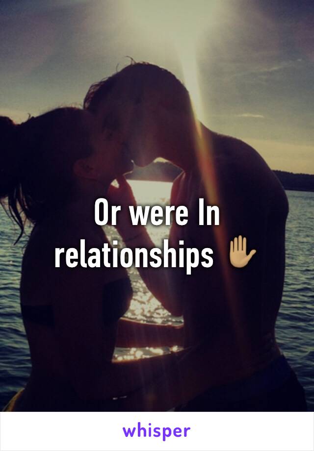 Or were In relationships ✋🏽