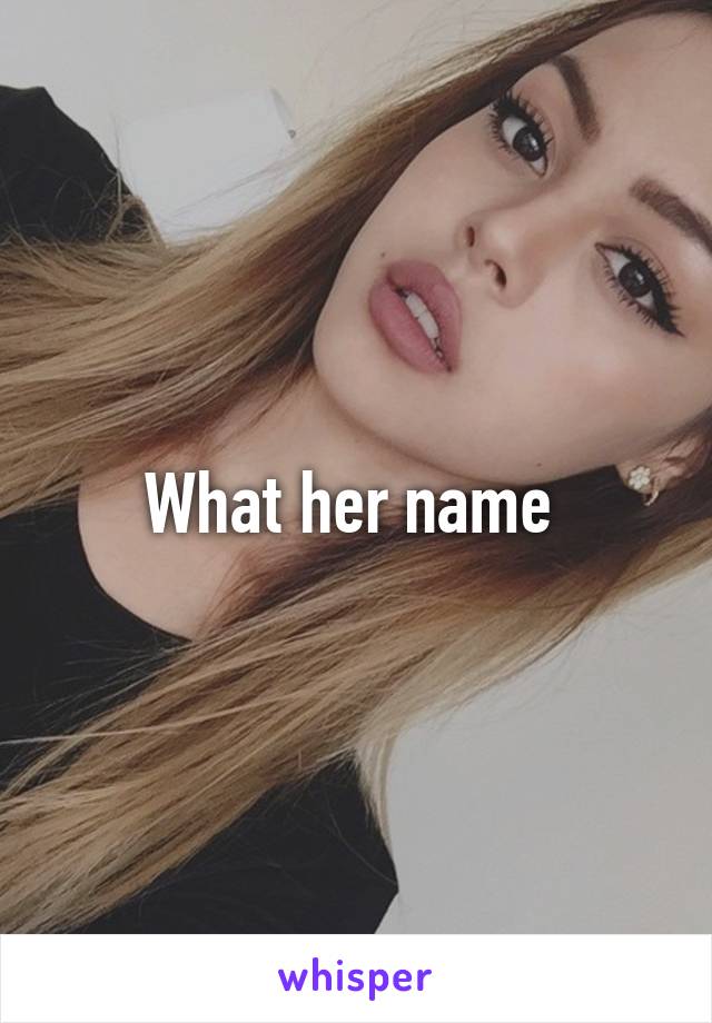 What her name 