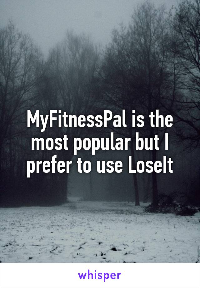 MyFitnessPal is the most popular but I prefer to use LoseIt