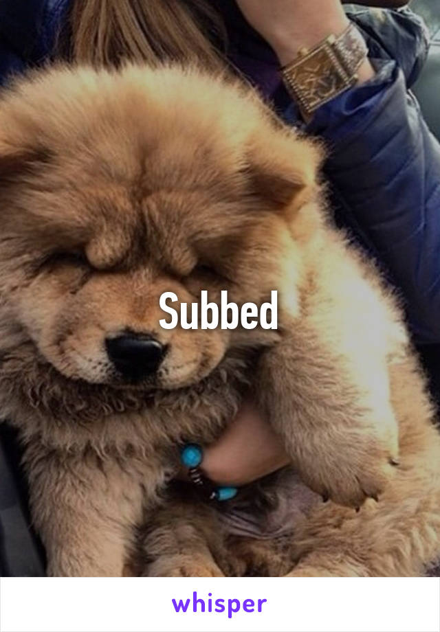 Subbed