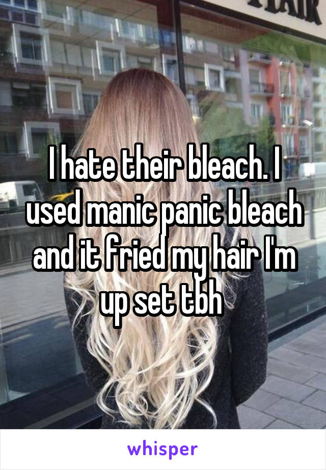 I hate their bleach. I used manic panic bleach and it fried my hair I'm up set tbh 