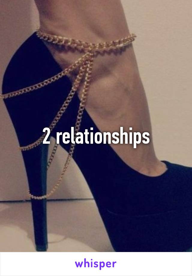 2 relationships