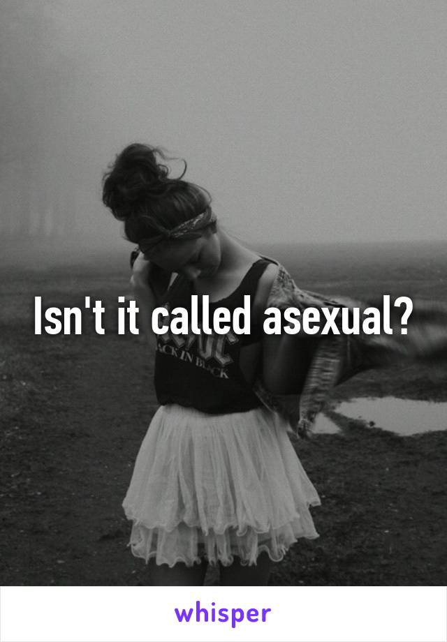 Isn't it called asexual?