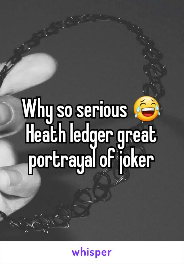 Why so serious 😂
Heath ledger great portrayal of joker