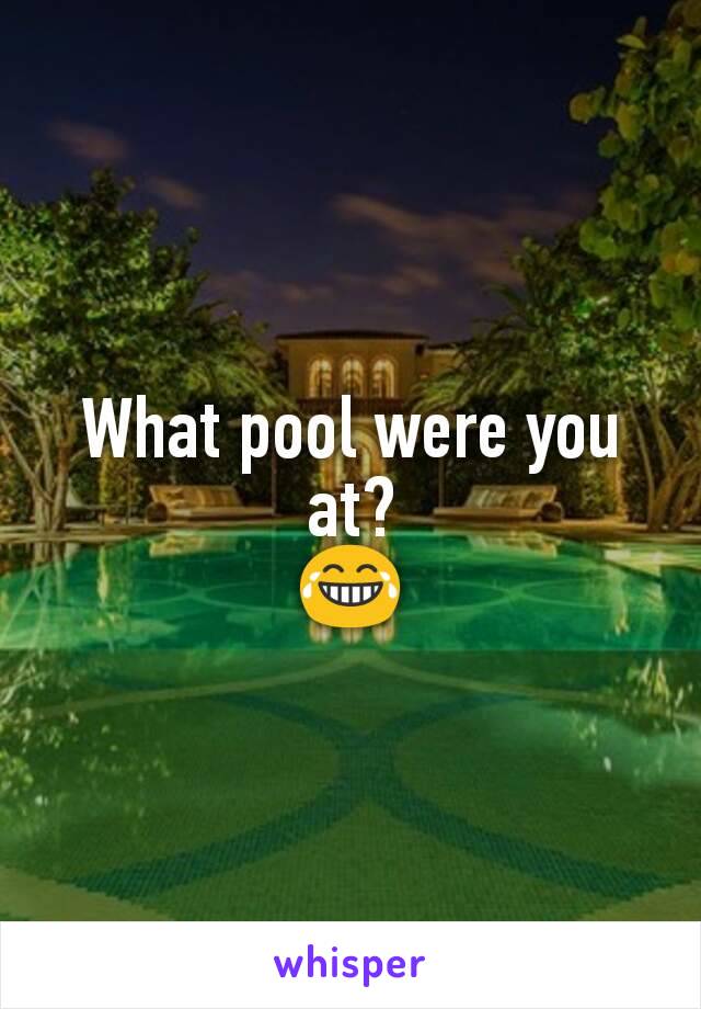 What pool were you at?
😂