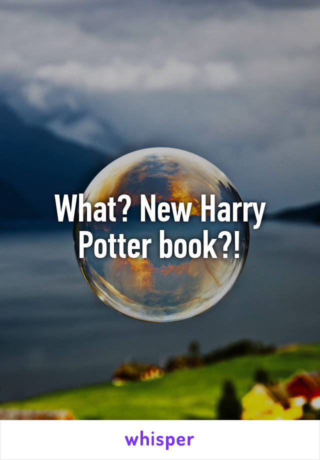 What? New Harry Potter book?!