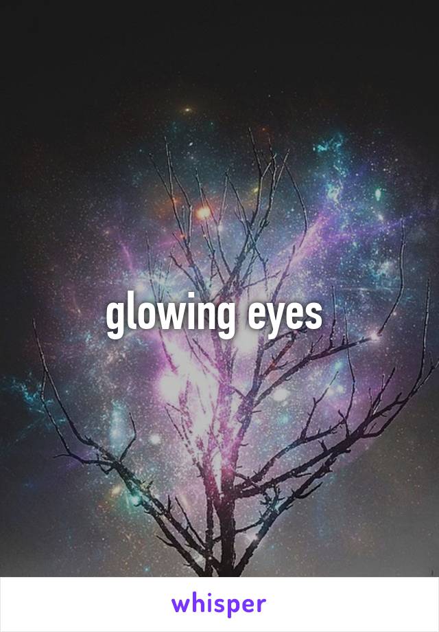 glowing eyes 