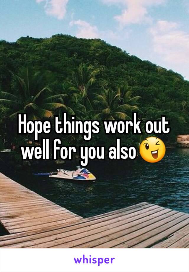 Hope things work out well for you also😉