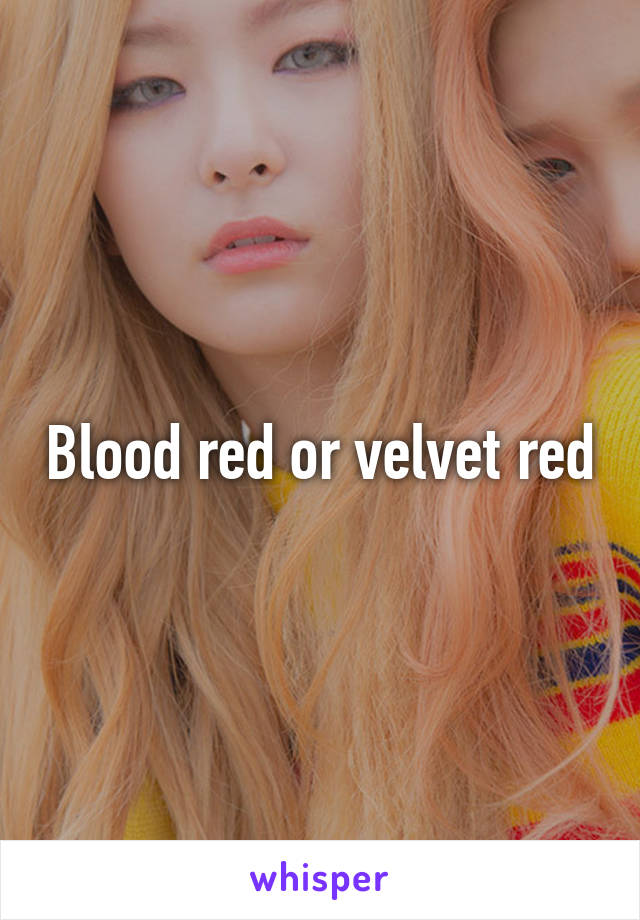 Blood red or velvet red