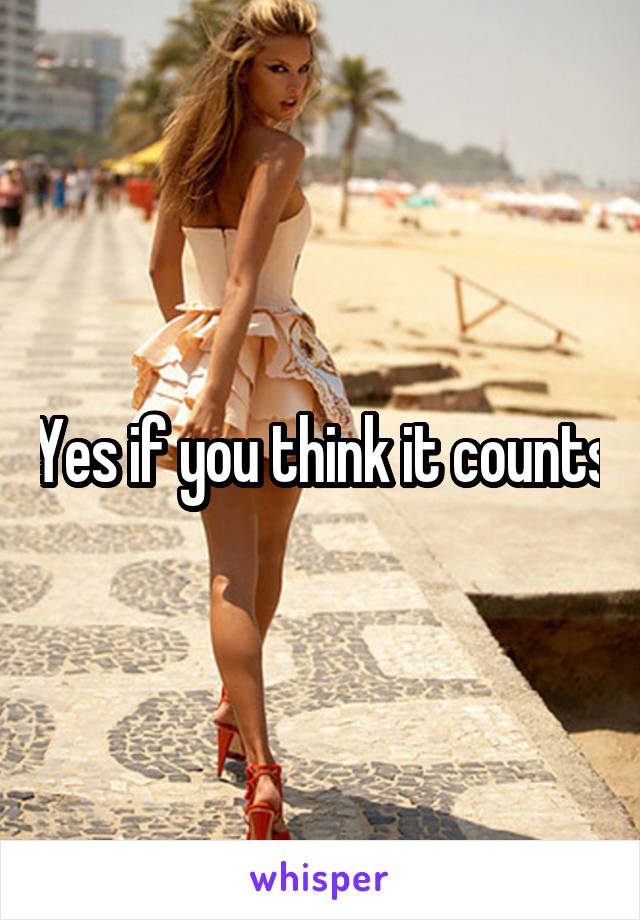 Yes if you think it counts