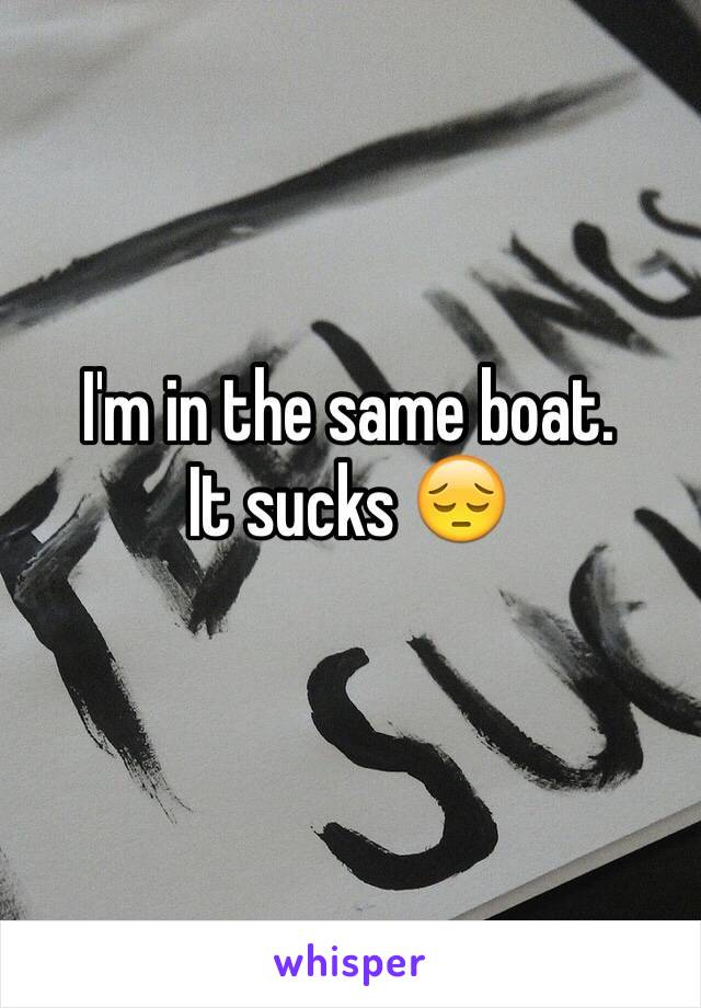 I'm in the same boat.
It sucks 😔