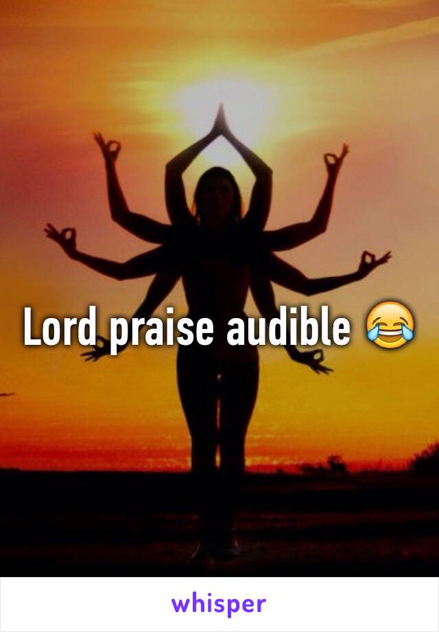 Lord praise audible 😂