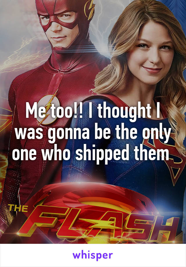 Me too!! I thought I was gonna be the only one who shipped them 