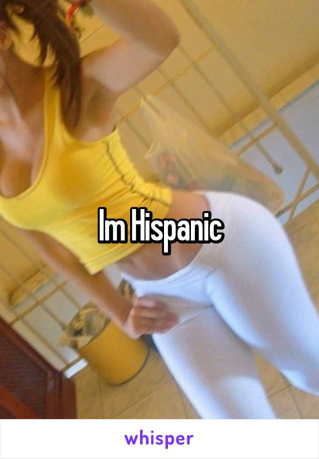 Im Hispanic