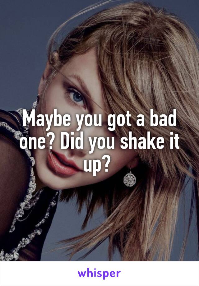 Maybe you got a bad one? Did you shake it up? 